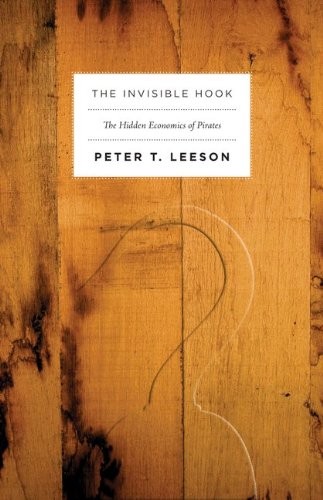 Cover of The Invisible Hook: The Hidden Economics of Pirates by Peter T. Leeson
