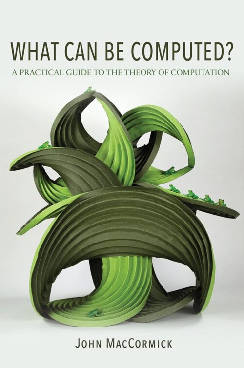 Cover of What Can Be Computed? A Practical Guide to the Theory of Computation by John MacCormick